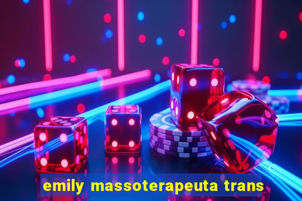 emily massoterapeuta trans